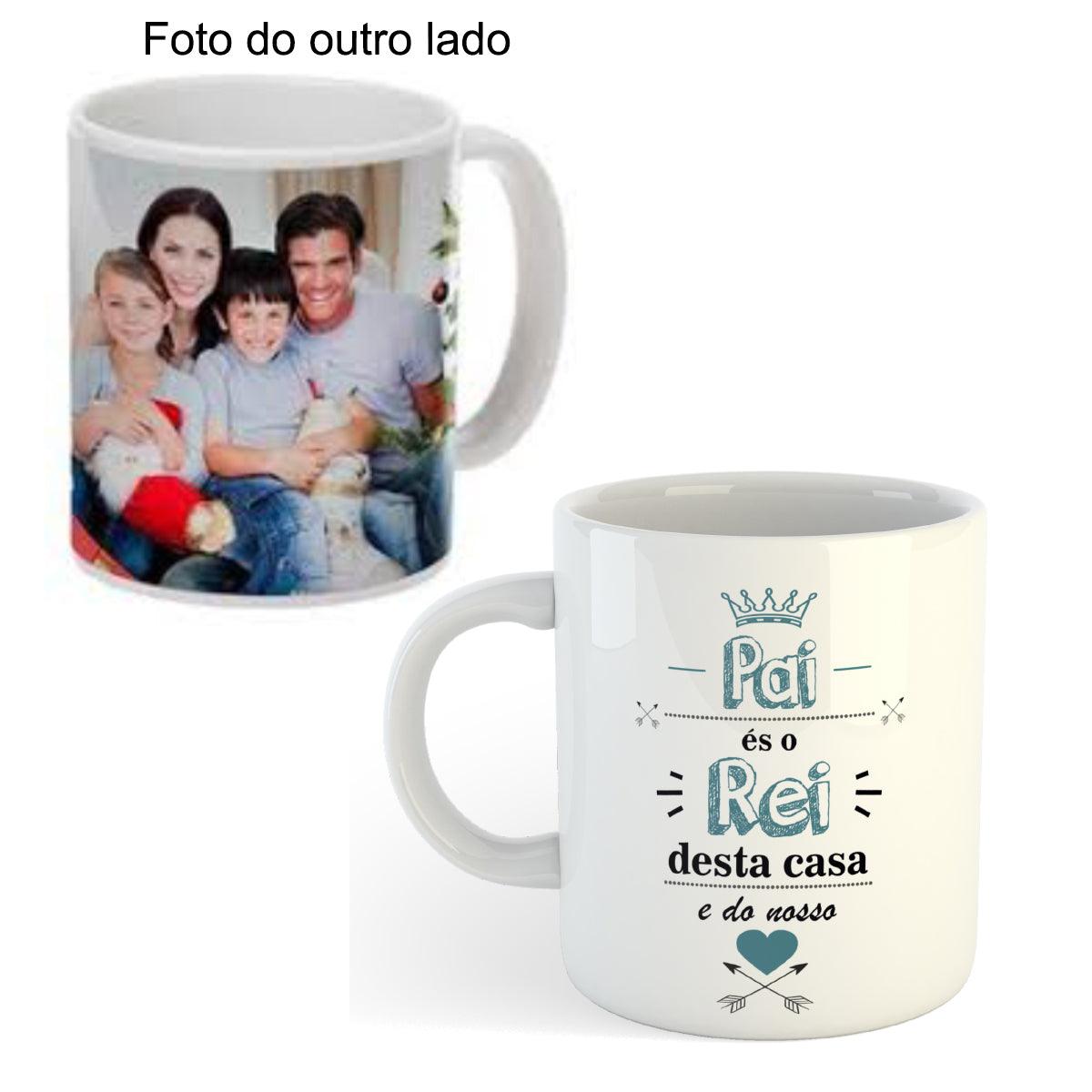 Caneca "Pai, tu és o rei desta casa e do nosso coração" - DECOR PRESENTES PERSONALIZADOS