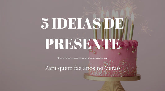 5 Presentes Quem Faz Anos no Verão